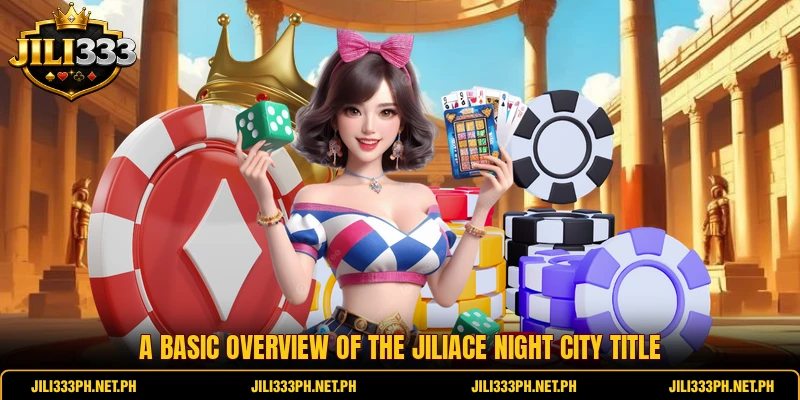 A basic overview of the JiliAce Night City title