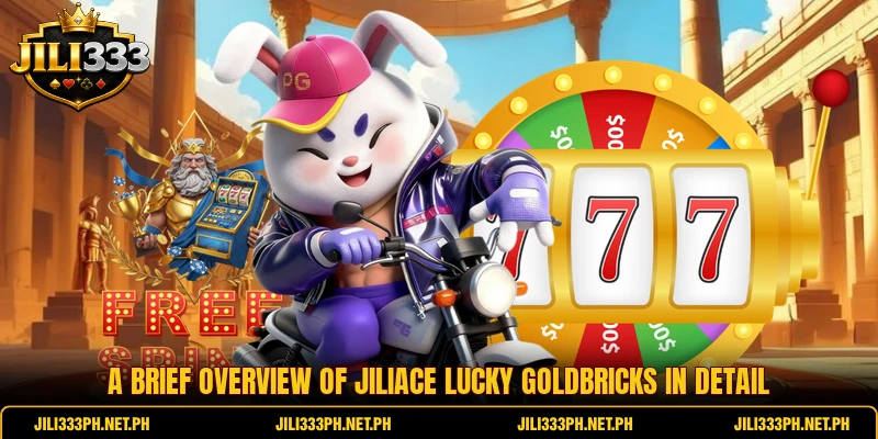 A brief overview of JiliAce Lucky Goldbricks in detail