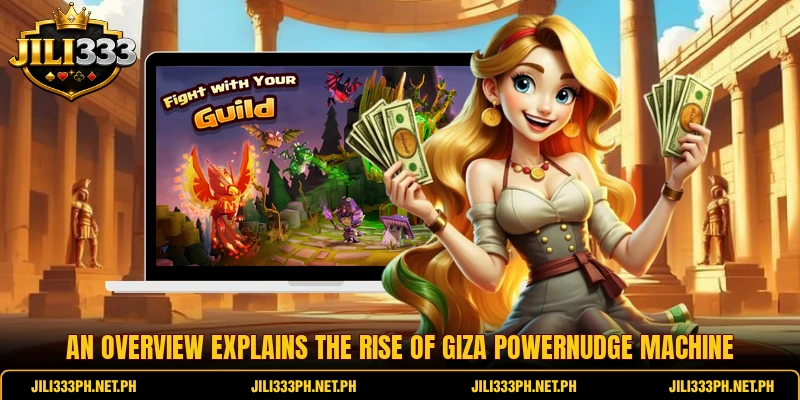An overview explains the Rise Of Giza PowerNudge machine