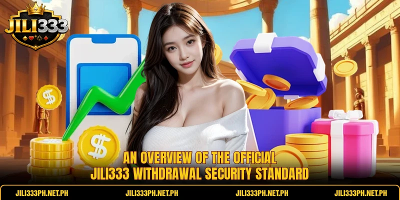 An overview of the official Jili333 Withdrawal security standard An overview of the official Jili333 Withdrawal security standard