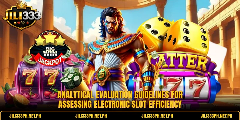 Analytical evaluation guidelines for assessing electronic slot efficiency