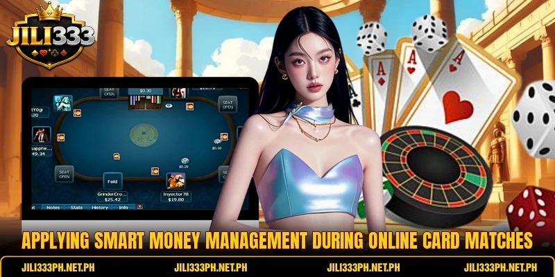 Applying smart money management during online card matches Applying smart money management during online card matches