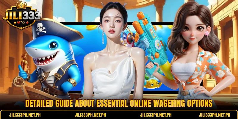 Detailed guide about essential online wagering options