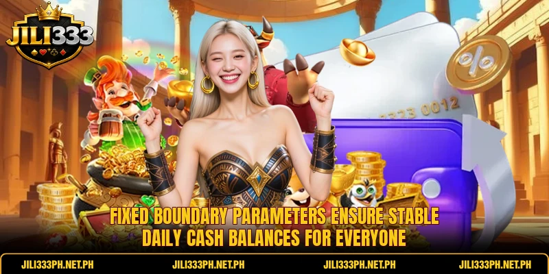 Fixed boundary parameters ensure stable daily cash balances for everyone Fixed boundary parameters ensure stable daily cash balances for everyone