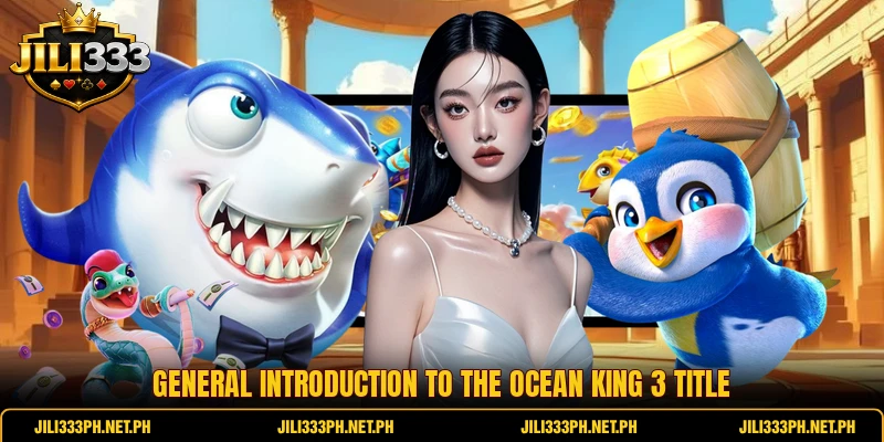 General introduction to the Ocean King 3 title General introduction to the Ocean King 3 title