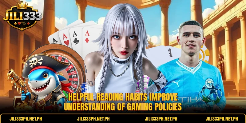 Helpful reading habits improve understanding of gaming policies