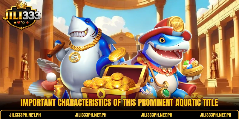 Important characteristics of this prominent aquatic title Important characteristics of this prominent aquatic title