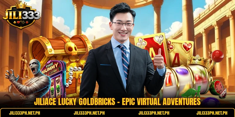 JiliAce Lucky Goldbricks - Epic Virtual Adventures