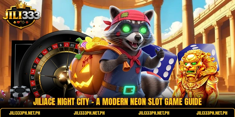 JiliAce Night City - A Modern Neon Slot Game Guide