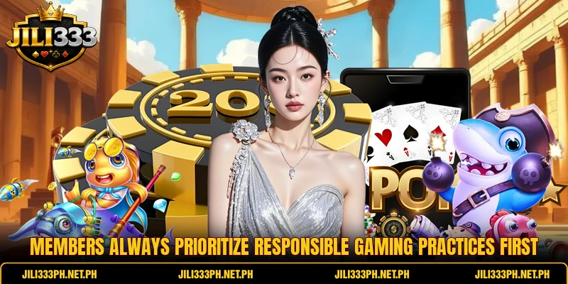 Members always prioritize responsible gaming practices first