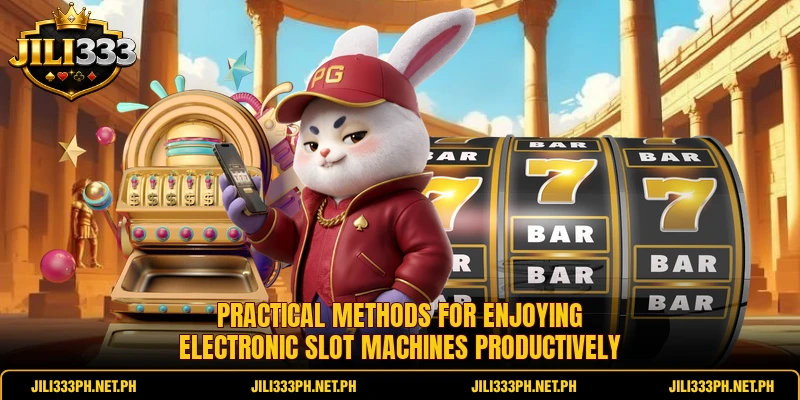 Practical methods for enjoying electronic slot machines productively
