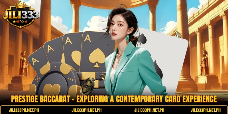 Prestige Baccarat - Exploring A Contemporary Card Experience