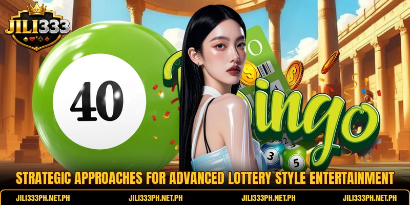 Strategic approaches for advanced lottery style entertainment
