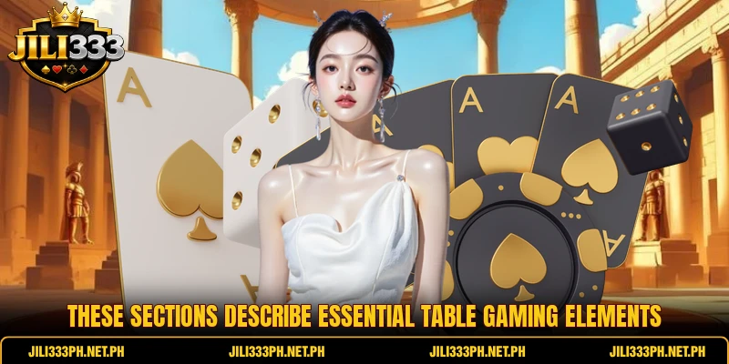 These sections describe essential table gaming elements