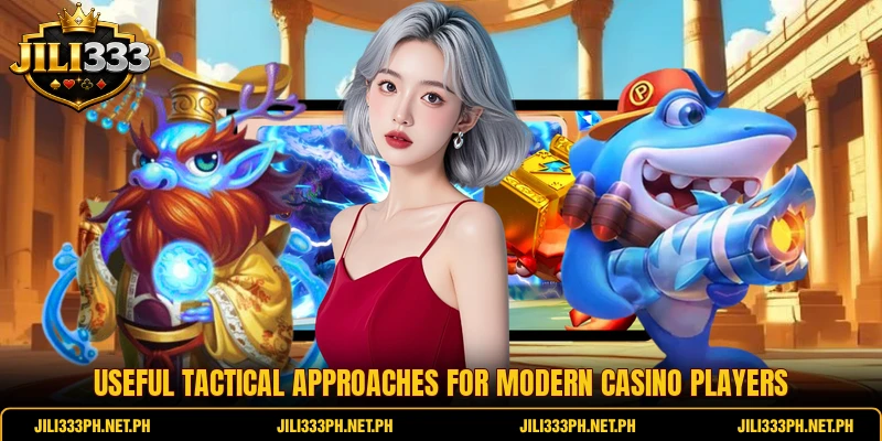 Useful tactical approaches for modern casino players
